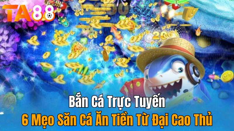 ta88-ban-ca-truc-tuyen-ta88-6-meo-san-ca-an-tien-hay-nhat-moi-thoi-dai