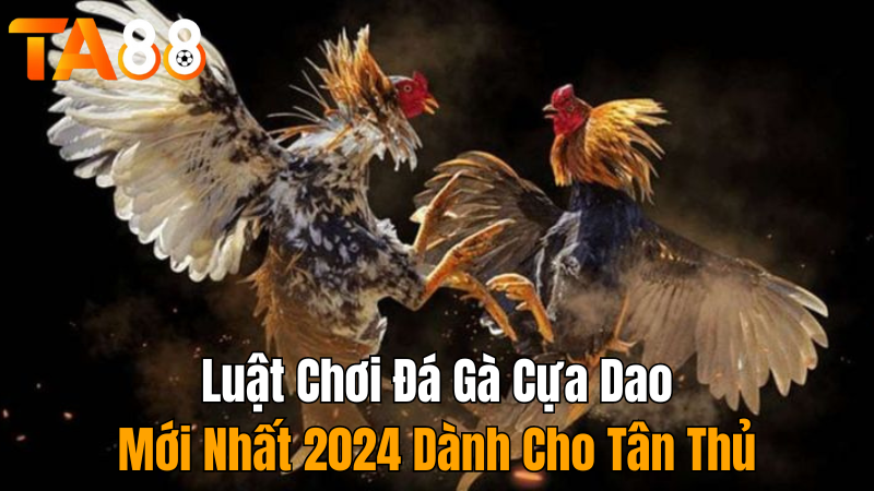 ta88-da-ga-cua-dao-moi-nhat-2024-danh-cho-tan-thu