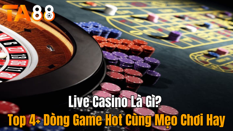 ta88-live-casino-la-gi-game-hot-2024